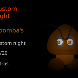Custom Night at Goomba's Custom Night at Goomba's