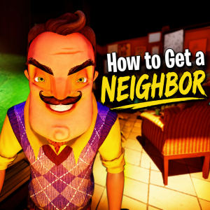 How To Get A NEIGHBOR